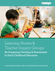 Learning Stories and Teacher Inquiry Groups:  Re-imagining Teaching and Assessment in Early Childhood Education