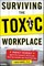 Surviving the Toxic Workplace: Protect Yourself Against Coworkers, Bosses, and Work Environments That Poison Your Day