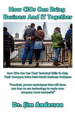 How CIOs Can Bring Business And IT Together