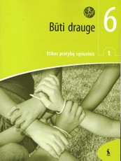 Būti drauge. 1-asis etikos pratybų sąsiuvinis 6 klasei (ŠOK)