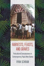 Harvests, Feasts, and Graves: Postcultural Consciousness in Contemporary Papua New Guinea