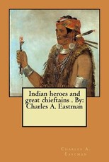 Indian heroes and great chieftains . By