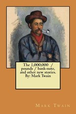 The 1,000,000 / pounds / bank-note, and other new stories. By