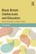 Black British Intellectuals and Education