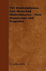 TNT Trinitrotoluenes, And, Mono and Dinitrotoluenes - Their Manufacture and Properties