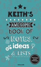 Keith's Awesome Book Of Notes, Lists & Ideas