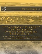 **"*"A SUDOKU PUZZLE"*" 200 Challenging Puzzles with*Answers Book33 Vol.33"*"