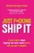 Just F*cking Ship It