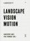 Landscript 1: Landscape Vision Motion