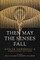 Then May the Senses Fall