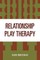 Relationship Play Therapy