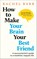 How to Make Your Brain Your Best Friend