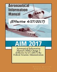 Aeronautical Information Manual (AIM) Change 3 (Effective 4/27/2017) By