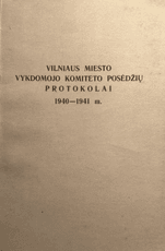 Vilniaus miesto vykdomojo komiteto posėdžių protokolai 1940–1941 m.
