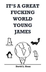 It's A Great Fucking World, Young James