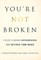 You're Not Broken