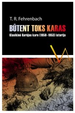 Būtent toks karas: klasikinė Korėjos karo (1950-1953) istorija