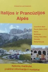 Italijos ir Prancūzijos Alpės: kelionių maršrutai, praktinė informacija ir nuotykiai