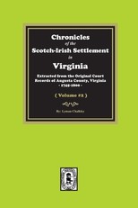 Chronicles of the Scotch-Irish Settlement in Virginia. Extracted from the Original Records of Augusta County, 1745-1800. (Volume #2)