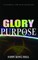 GLORY AND PURPOSE