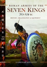 Roman Armies of the Seven Kings, 753-509 BC