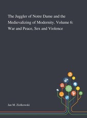 The Juggler of Notre Dame and the Medievalizing of Modernity. Volume 6