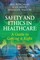 Safety and Ethics in Healthcare: A Guide to Getting it Right