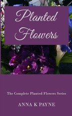 Planted Flowers Series - All in One Volume