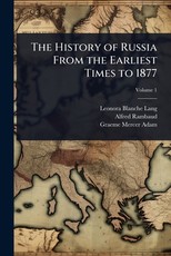 The History of Russia From the Earliest Times to 1877