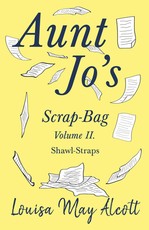 Aunt Jo's Scrap-Bag Volume II;Shawl-Straps