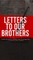 Letters To Our Brothers