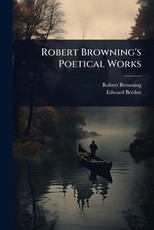 Robert Browning's Poetical Works
