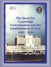 The Quest for Cryptologic Centralization and the Establishment of NSA