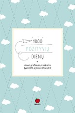 1000 POZITYVIŲ DIENŲ: mano gražiausių kasdienio gyvenimo įvykių dienoraštis