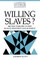 Willing Slaves?
