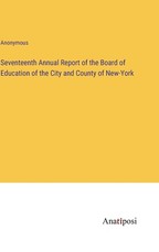 Seventeenth Annual Report of the Board of Education of the City and County of New-York