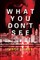 What You Don't See