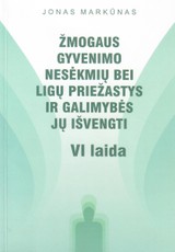 Žmogaus gyvenimo nesėkmių bei ligų priežastys ir galimybės jų išvengti