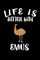Life Is Better With Emus