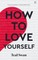 How to Love Yourself