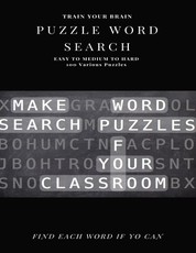 Train Your Brain Puzzle Word Search Easy to Medium to Hard 100 Various Puzzles Find Each Word If Yo Can