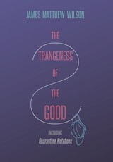 The Strangeness of the Good, Including Quarantine Notebook