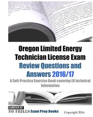 Oregon Limited Energy Technician License Exam Review Questions and Answers 2016/17 Edition