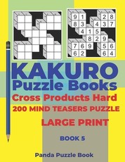 Kakuro Puzzle Book Hard Cross Product - 200 Mind Teasers Puzzle - Large Print - Book 5