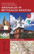 Ariogalos ir Betygalos kraštas: keliautojo žinynas