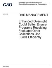 DHS management, enhanced oversight could better ensure programs receiving fees and other collections use funds efficiently