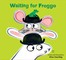 Waiting for Froggo