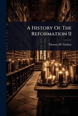 A History Of The Reformation II