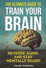 The Ultimate Guide To Train Your Brain