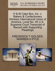 H & M Cake Box, Inc. V. Bakery & Confectionery Workers International Union of America, Local No. 45 U.S. Supreme Court Transcript of Record with Supporting Pleadings